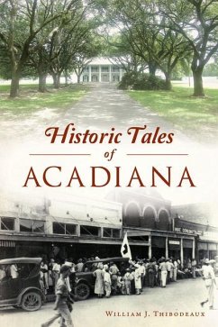 Historic Tales of Acadiana - Thibodeaux, William J.