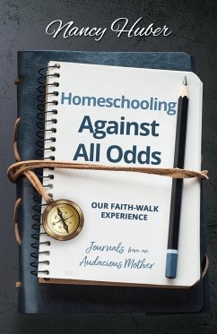 Homeschooling Against All Odds - Huber, Nancy