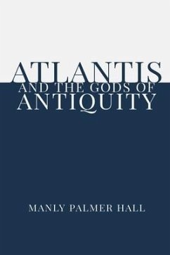 Atlantis and the Gods of Antiquity - Hall, Manly Palmer