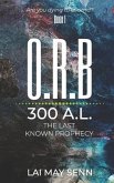O.R.B.: 300A.L. - The Last Known Prophecy