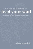 Unlock the Power to Feed Your Soul: A Recipe for Transformative Self-Care