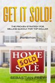 Get it Sold!: Selling Your Home Quickly, Easily and for the Very Highest Price Possible