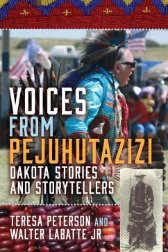 Voices from Pejuhutazizi: Dakota Stories and Storytellers - Peterson, Teresa; Labatte Jr, Walter