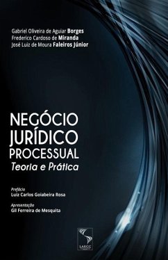 Negócio Jurídico Processual: Teoria e Prática - Oliveira de Aguiar Borges, Gabriel; de Moura Faleiros Júnior, José Luiz; Cardoso de Miranda, Frederico