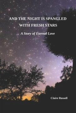 And the Night is Spangled with Fresh Stars: A Story of Eternal Love - Russell, Claire