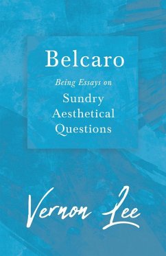 Belcaro - Being Essays on Sundry Aesthetical Questions - Lee, Vernon