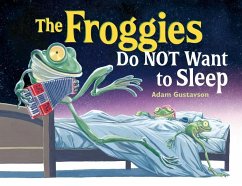 The Froggies Do NOT Want to Sleep - Gustavson, Adam