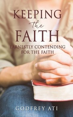 Keeping the Faith: Earnestly Contending for the Faith - Ati, Godfrey