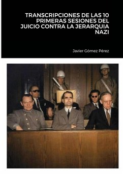TRANSCRIPCIONES DE LAS 10 PRIMERAS SESIONES DEL JUICIO CONTRA LA JERARQUIA NAZI - Gomez Perez, Javier
