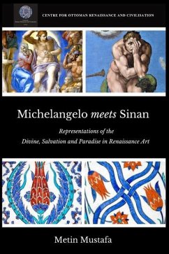 Michelangelo meets Sinan: Representations of the Divine, Salvation and Paradise in Renaissance Art - Mustafa, Metin