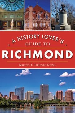 A History Lover's Guide to Richmond - Thrower Stowe, Kristin T.