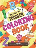 My Favorite Toddler Coloring Book: Fun Activity Workbook With Numbers, Shapes, Letters, Counting And More: Perfect Gift For Toddlers and Preschool Chi