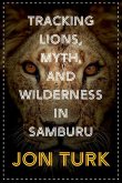 Tracking Lions, Myth, and Wilderness in Samburu