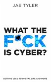 What the F*ck Is Cyber?: Getting Used to Digital Life and More