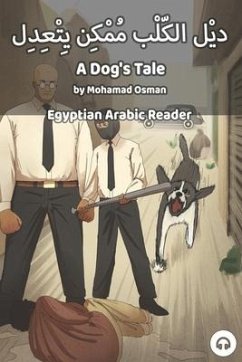 A Dog's Tale: Egyptian Arabic Reader - Osman, Mohamad; Aldrich, Matthew