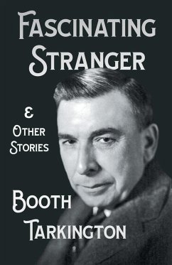 The Fascinating Stranger and Other Stories - Tarkington, Booth