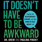 It Doesn't Have to Be Awkward Lib/E: Dealing with Relationships, Consent, and Other Hard-To-Talk-About Stuff