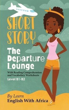 The Departure Lounge, an English Short Story with Reading Comprehension and Vocabulary Worksheets: Level B1-B2 - Ngwira Gatignol, Thandi