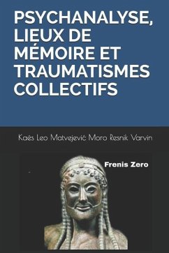 Psychanalyse, Lieux de Mémoire Et Traumatismes Collectifs: Frenis Zero - Resnik, Salomon; Kristeva, Julia; Kaës, René
