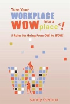 Turn Your Workplace Into a WOWplace!: 5 Rules for Going From OW to WOW - Geroux M. S., Sandy