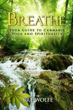 Breathe: Your Guide to Cannabis, Yoga and Spirituality - Wolfe, Bre