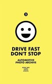 Drive Fast Don't Stop - Book 2