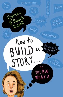 How to Build a Story . . . Or, the Big What If - Dowell, Frances O'Roark