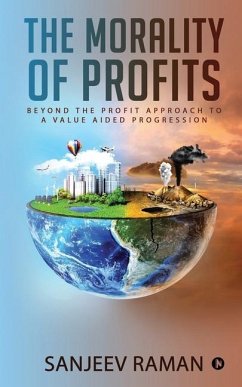 The Morality of Profits: Beyond the Profit Approach to a Value Aided Progression - Sanjeev Raman
