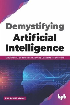 Demystifying Artificial intelligence: Simplified AI and Machine Learning concepts for Everyone (English Edition) - Kikani, Prashant
