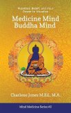 Medicine Mind Buddha Mind: Placebos, Belief, and the Power of Your Mind to Visualize