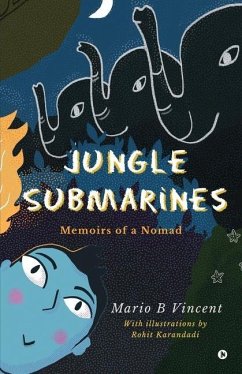 Jungle Submarines: Memoirs of a Nomad - Mario B Vincent