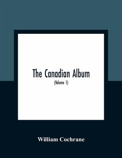 The Canadian Album - Cochrane, William