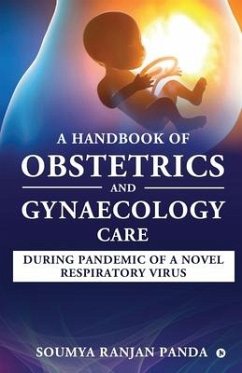 A Handbook of Obstetrics and Gynaecology Care During Pandemic of a Novel Respiratory Virus - Soumya Ranjan Panda