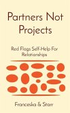 Partners Not Projects: Red Flags Self-Help For Relationships