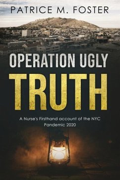 Operation Ugly Truth: A Nurse's Firsthand account of the NYC Pandemic 2020 - Foster, Patrice M.