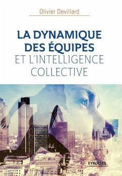 LA DYNAMIQUE Des ÉQUIPES ET l'INTELLIGENCE COLLECTIVE - Devillard, Olivier