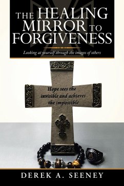 The Healing Mirror to Forgiveness - Seeney, Derek A.