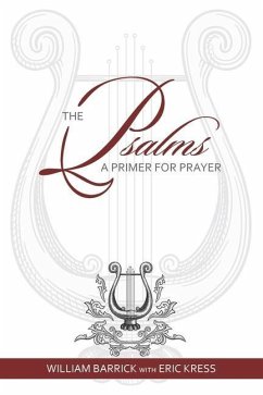The Psalms: A Primer for Prayer - Barrick, William