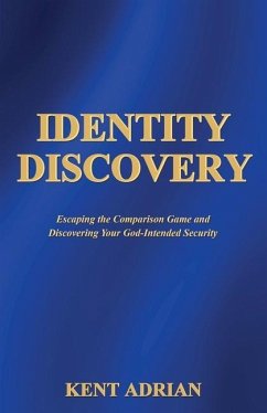 Identity Discovery: Escaping the Comparison Game and Discovering Your God-Intended Security - Adrian, Kent