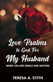 Love Psalms to God For My Husband: When You Are Single and Waiting