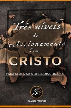 Cover Três Níveis De Relacionamento Com Cristo Para Realizar a Obra Missionaria: (Portugues)