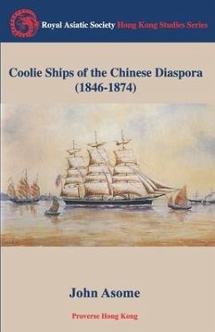 Coolie Ships of the Chinese Diaspora 1846-1874 - Asome, John