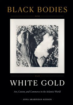 Black Bodies, White Gold - Arabindan-Kesson, Anna