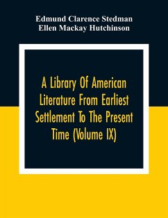 A Library Of American Literature From Earliest Settlement To The Present Time (Volume Ix) - Clarence Stedman, Edmund; Mackay Hutchinson, Ellen