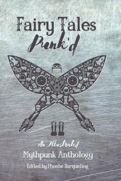 Fairy Tales Punk'd: An Illustrated Mythpunk Anthology