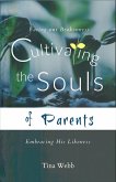 Cultivating the Souls of Parents: Facing Our Brokenness, Embracing His Likeness