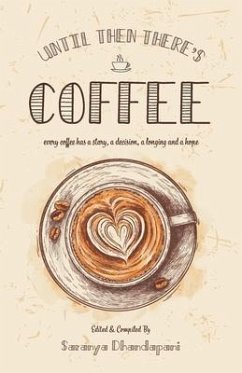 Until Then There's Coffee: Every coffee has a story, a decision, a longing and a hope - Dhandapani, Saranya