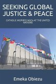 Seeking Global Justice & Peace: CATHOLIC-INSPIRED NGOs AT THE UNITED NATIONS
