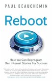 Reboot: How We Can Reprogram Our Internal Stories For Success