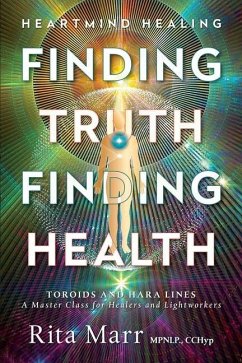 Finding Truth, Finding Health: Toroids and Hara Lines - A Master Class for Healers and Lightworkers - Marr, Rita